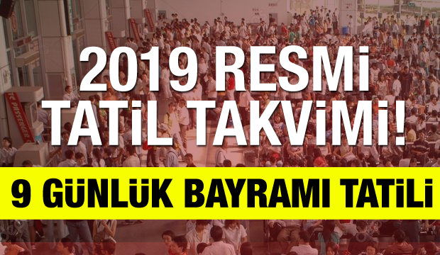 2019 Resmi tatil günleri belli oldu? Kim ne kadar izin yapacak?