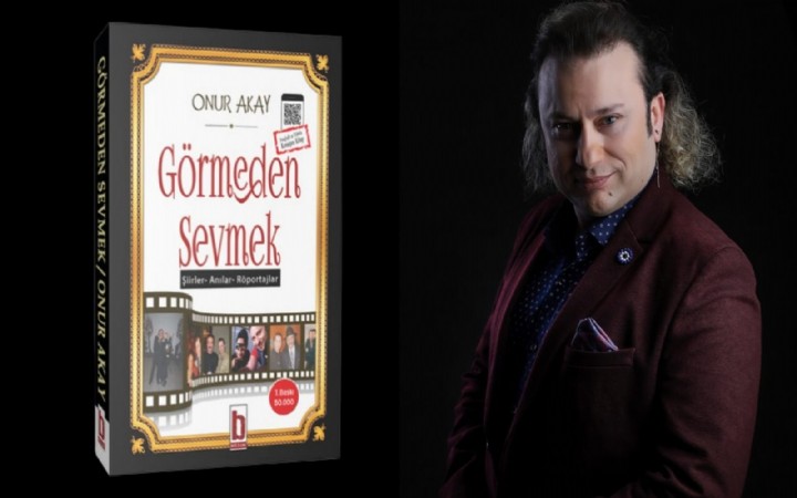 Onur Akay’ın Görmeden Sevmek isimli kitabı çıktı!